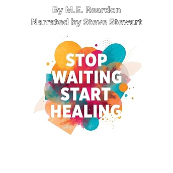 Stop Waiting Start Healing Audiobook by M.E. Reardon episode artwork