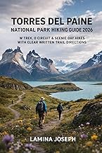 TORRES DEL PAINE NATIONAL PARK HIKING GUIDE 2026: W TREK, O CIRCUIT & SCENIC DAY HIKES WITH CLEAR WRITTEN TRAIL DIRECTIONS (BEYOND THE SUMMIT)