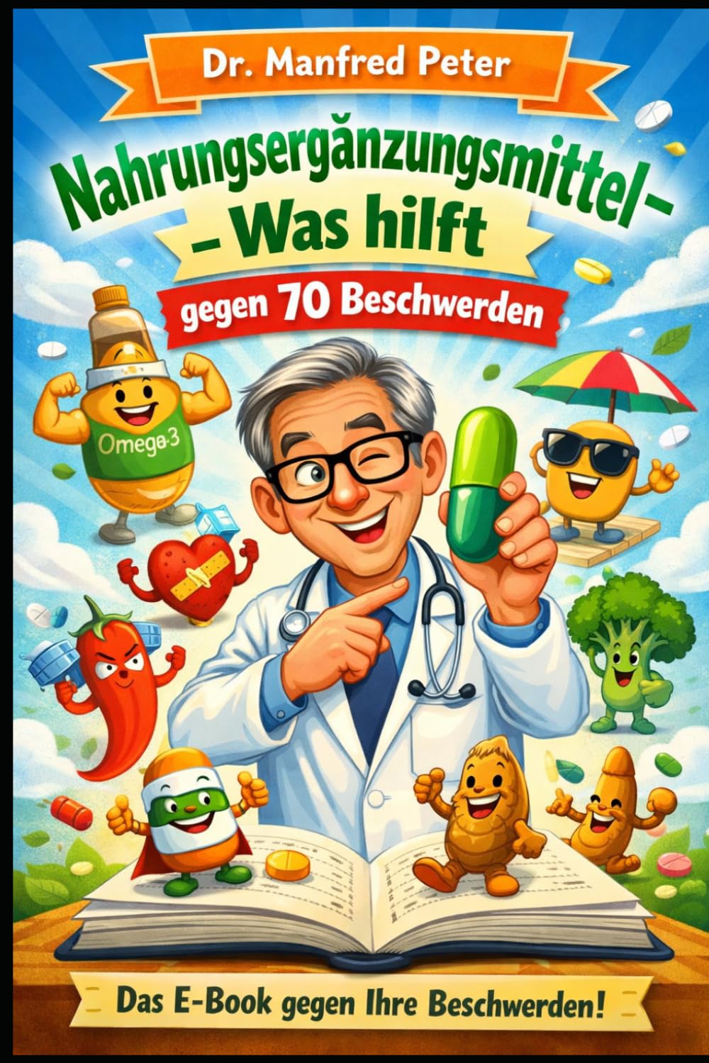Nahrungsergänzungsmittel – Was hilft gegen 70 Beschwerden: Orientierung zu Vitaminen, Mineralstoffen und Pflanzenstoffe (Betriebsanleitung Mensch)