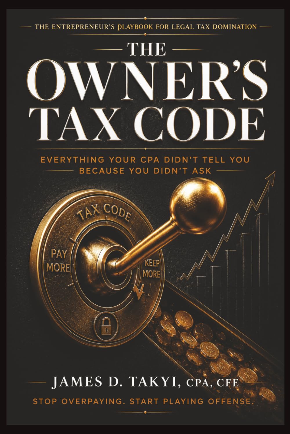 THE OWNER'S TAX CODE: Everything Your CPA Didn't Tell You Because You Didn't Ask