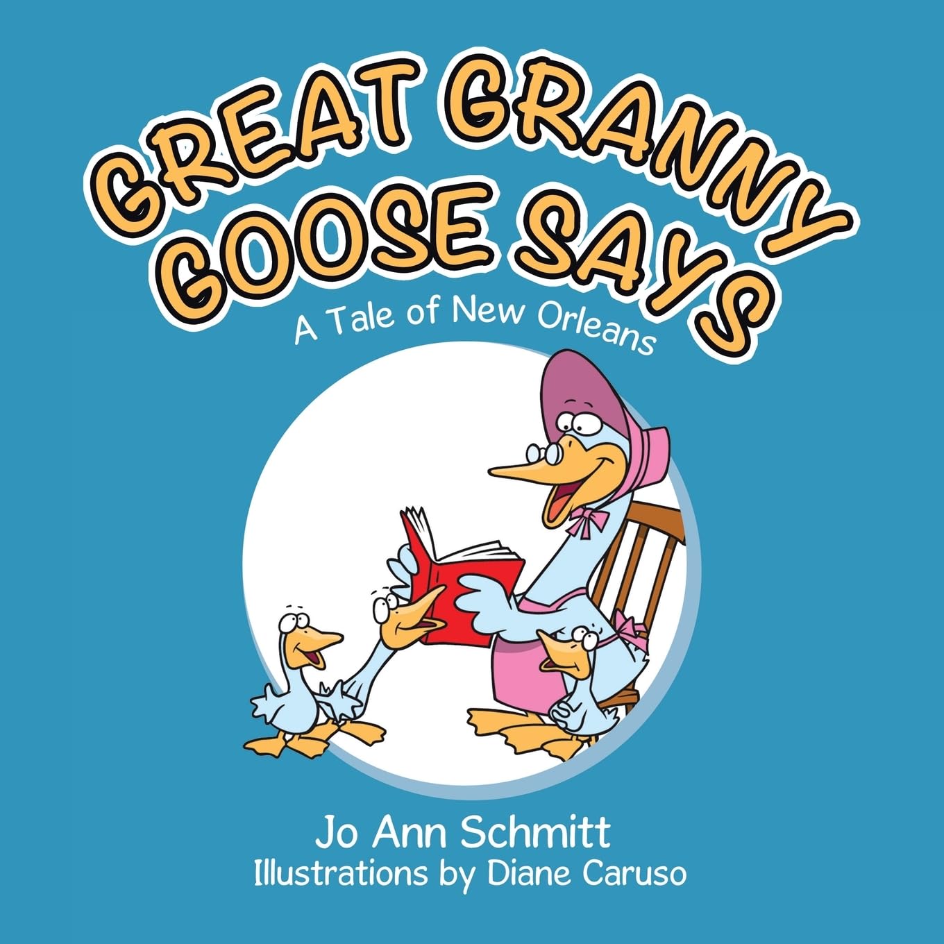 GREAT GRANNY GOOSE SAYS: A Tale of New Orleans