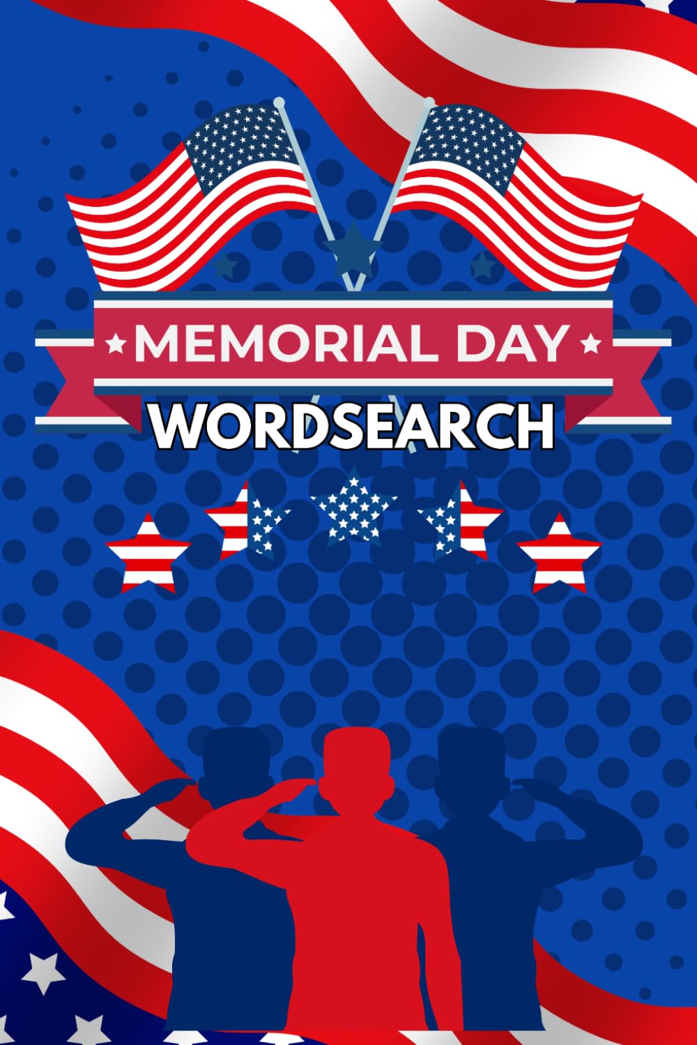 Memorial Day Word Search Book: Patriotic Puzzle Activity Book for Kids, Teens & Adults | Fun USA-Themed Word Searches to Honor Heroes and Celebrate Freedom