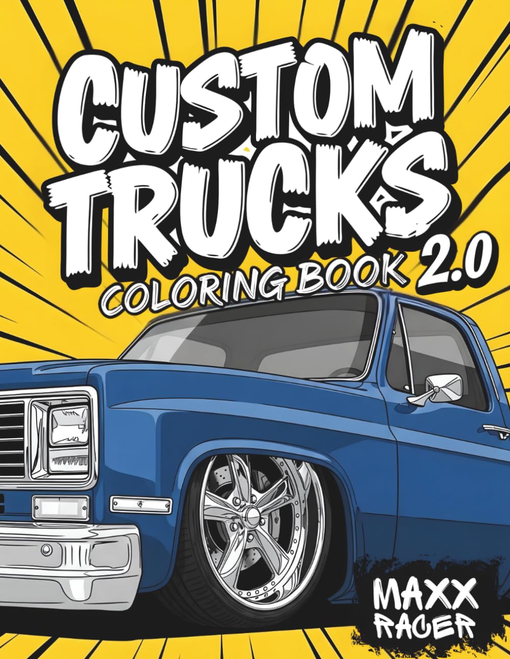 Custom Trucks Coloring Book 2.0: Powerful Pickup Trucks & Modified Rides for Kids, Teens & Adults (Custom Kings Coloring Books)