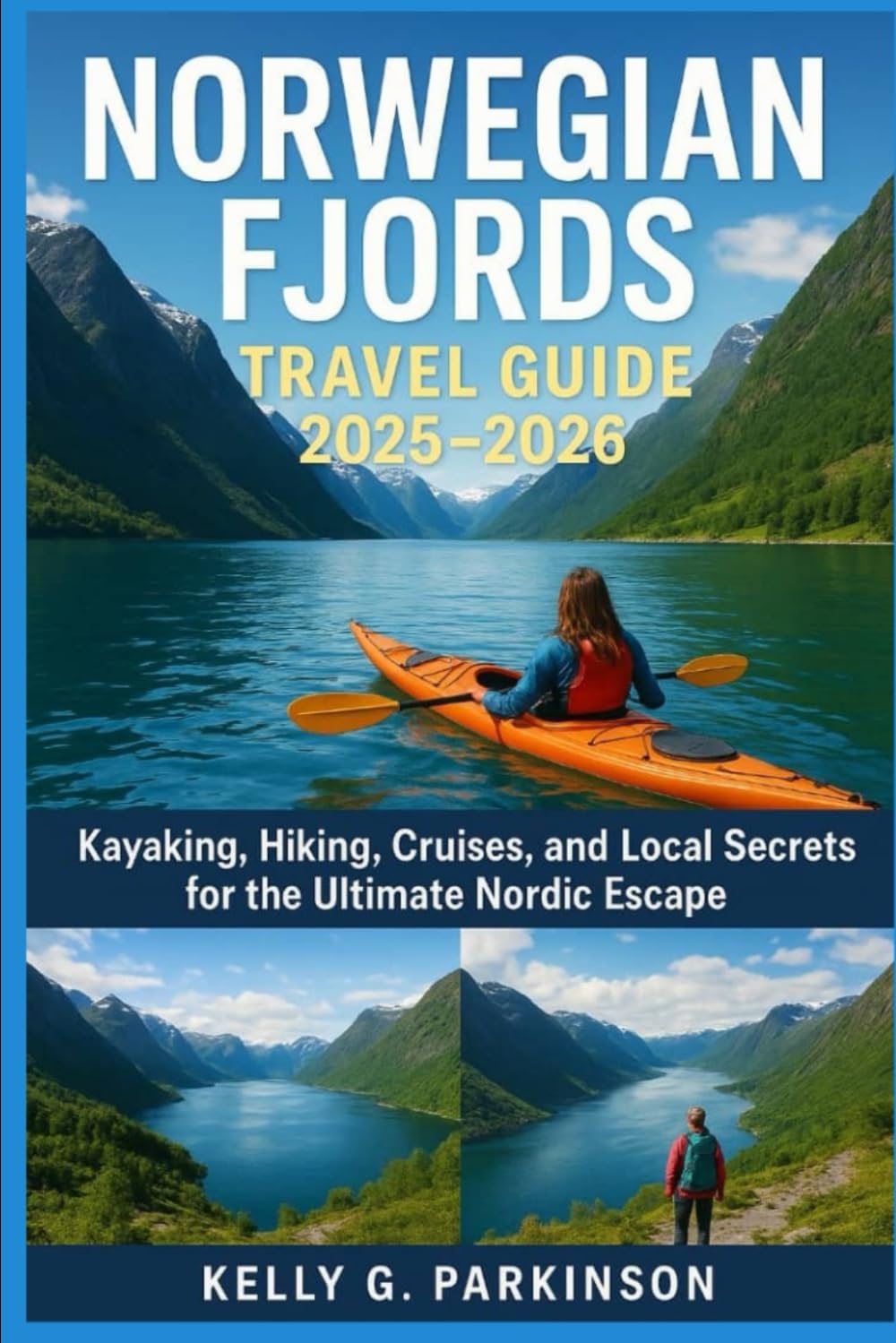 Norwegian Fjords Travel Guide 2025–2026: Kayaking, Hiking, Cruises, and Local Secrets for the Ultimate Nordic Escape