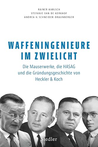 Waffeningenieure im Zwielicht: Die Mauserwerke, die HASAG und die Gründungsgeschichte von Heckler &amp; Koch