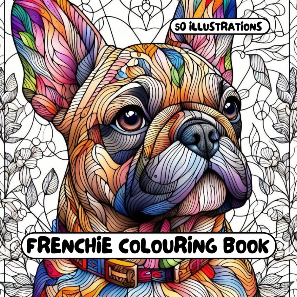 Frenchie Colouring Book (French Bulldog): for Adults & Kids - 50 different illustrations - 8.5 x 8.5 size