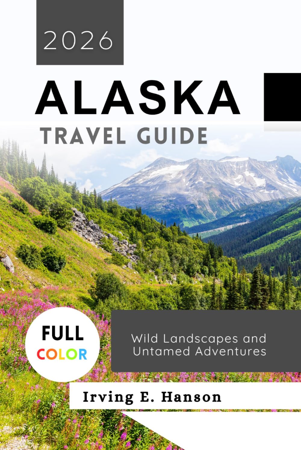 Alaska Travel Guide 2026: Wild Landscapes and Untamed Adventures