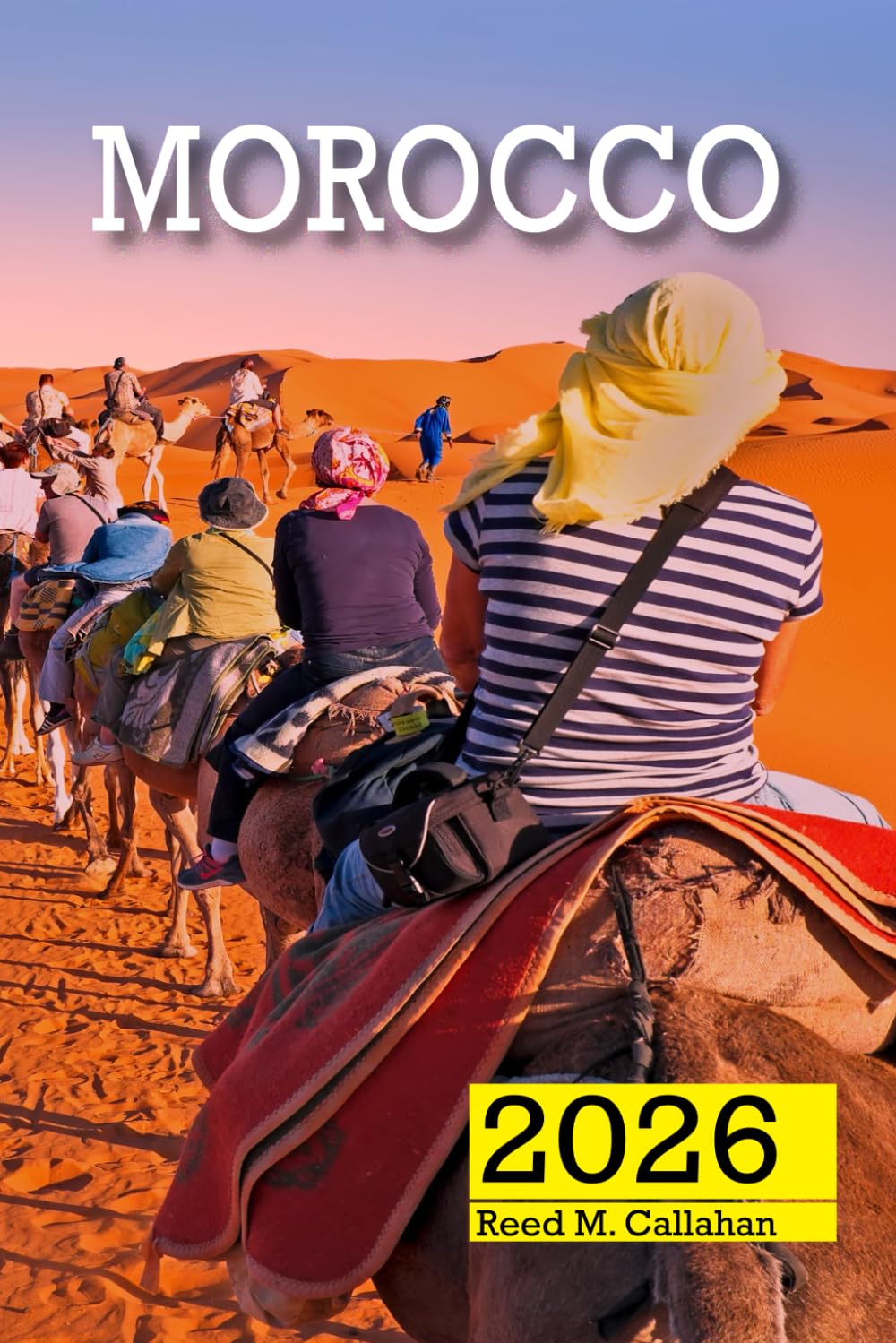 Morocco Travel Guide 2026: The Complete Traveler’s Handbook to Discover the Hidden Gems, Historic Villages, Must-See Attractions and Insider Tips for an Unforgettable Experiences