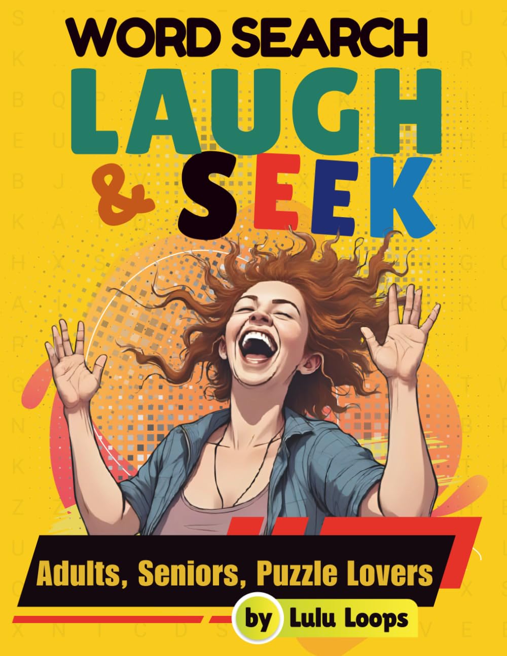 Laugh & Seek: The Ultimate Funny Word Search Puzzle Book: Hilarious, Large-Print Word Searches for Adults, Seniors & Puzzle Lovers