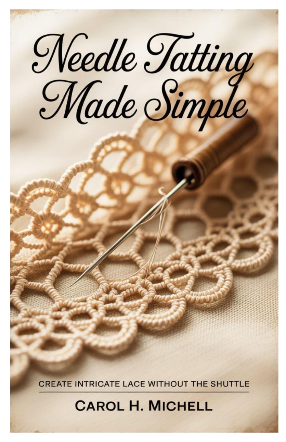 Needle Tatting Made Simple: Create Intricate Lace without the Shuttle