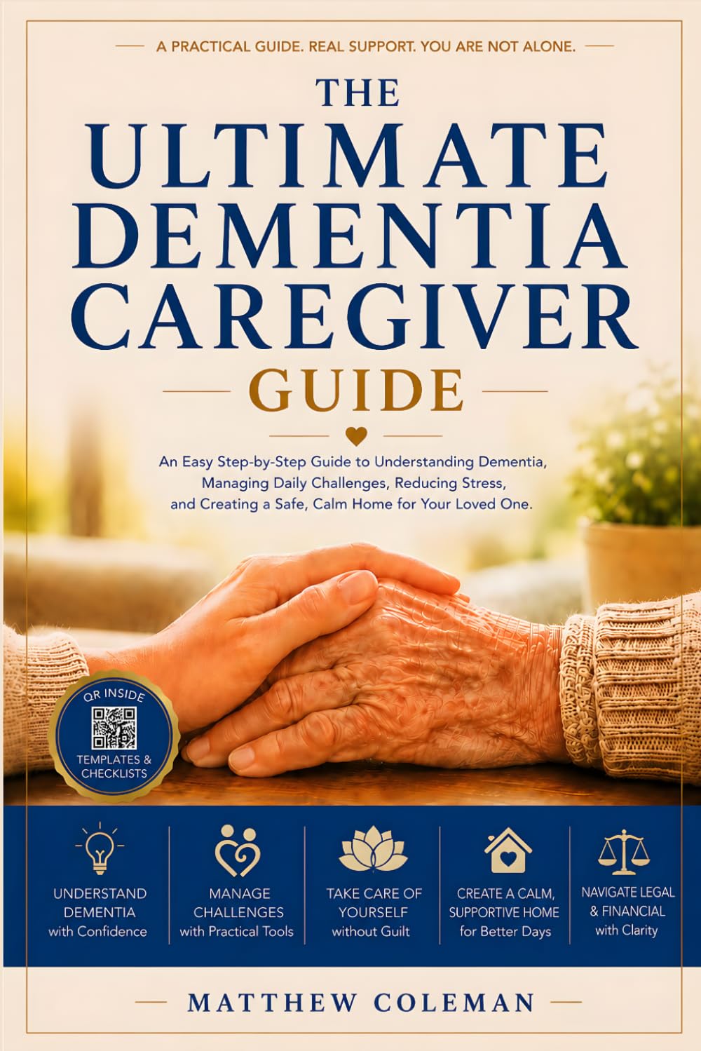 THE ULTIMATE DEMENTIA CAREGIVER GUIDE: An Easy Step-by-Step Guide to Understanding Dementia, Managing Daily Challenges, Reducing Stress, and Creating a Safe, Calm Home for Your Loved One