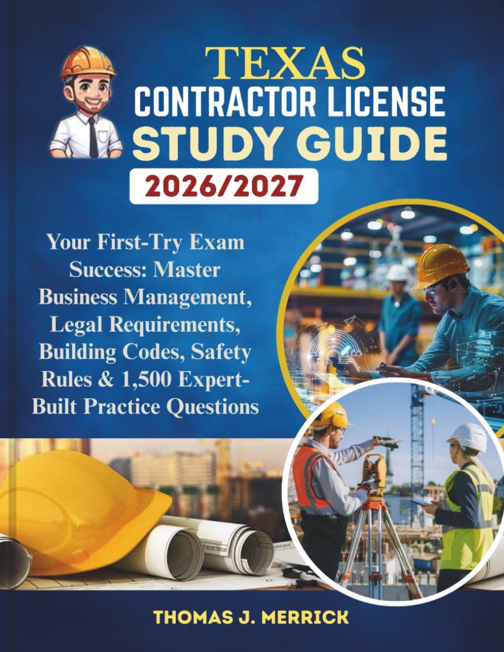 Texas Contractor License Study Guide 2026/2027: Your First-Try Exam Success: Master Business Management, Legal Requirements, Building Codes, Safety Rules & 1,500 Expert-Built Practice Questions