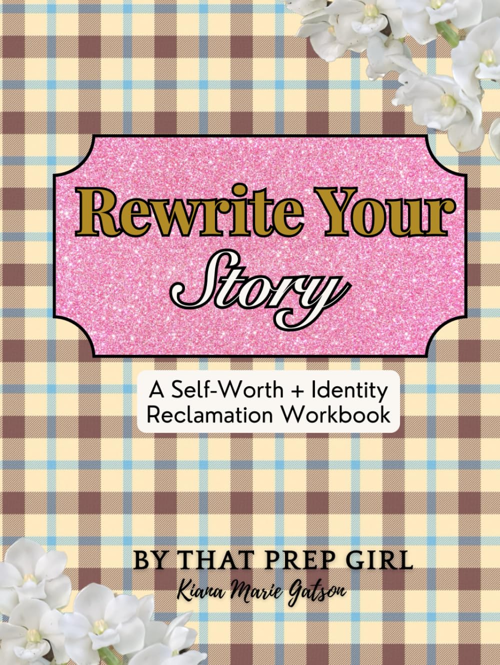 Rewrite Your Story: A Self-Worth + Identity Reclamation Workbook