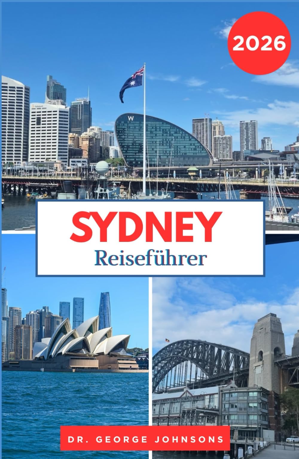 Sydney Reiseführer 2026: Entdecken Sie Sydneys berühmte Weihnachtsbeleuchtung, gemütliche Cafés und winterliche Attraktionen, die Sie unbedingt ... müssen. (Die Bucket List für Reisende 2026)