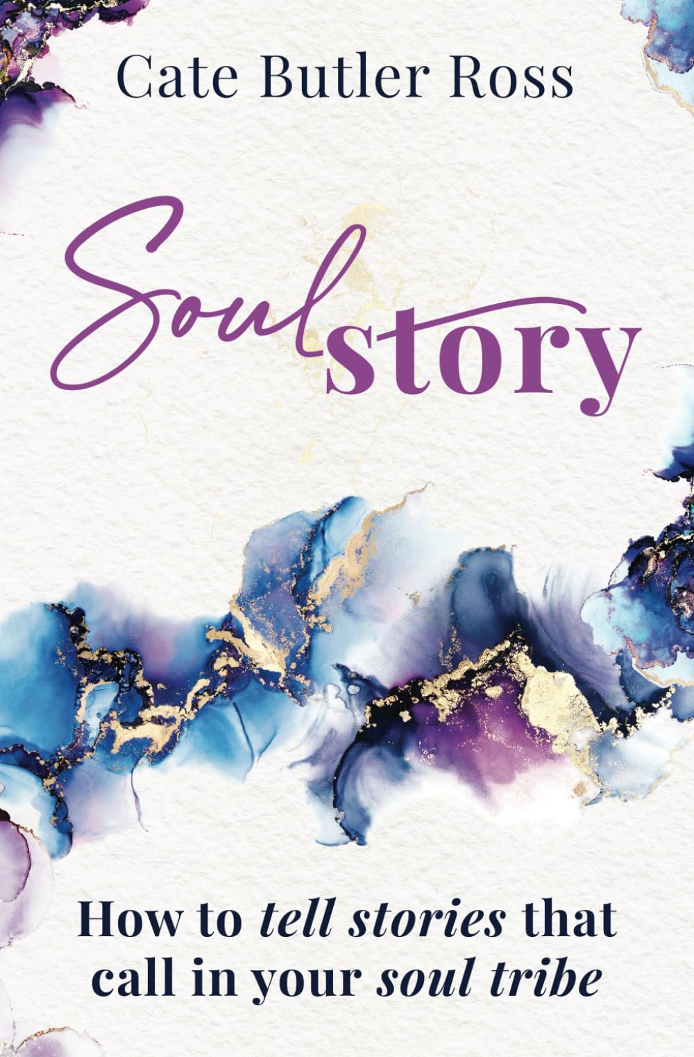 SOUL STORY: How to Tell Stories that Call in Your Soul Tribe