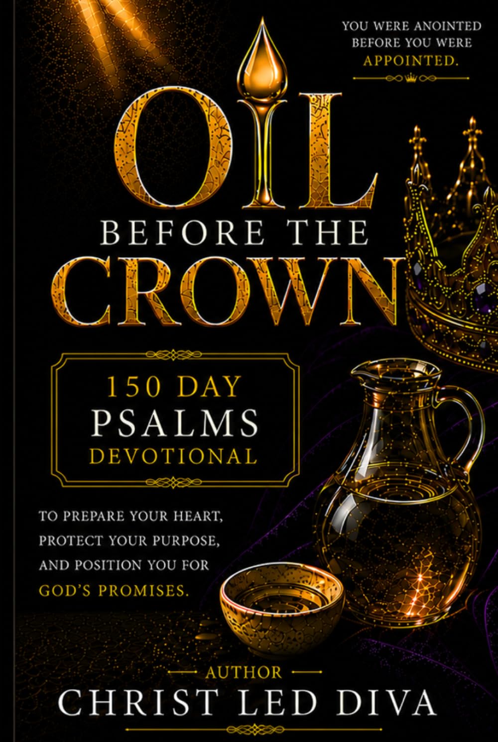 Oil Before the Crown: 150 Day Psalms Devotional