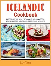 Icelandic Cookbook: Experience the Heart of Iceland with Flavorful Soups, Seafood Dishes, and Irresistible Desserts