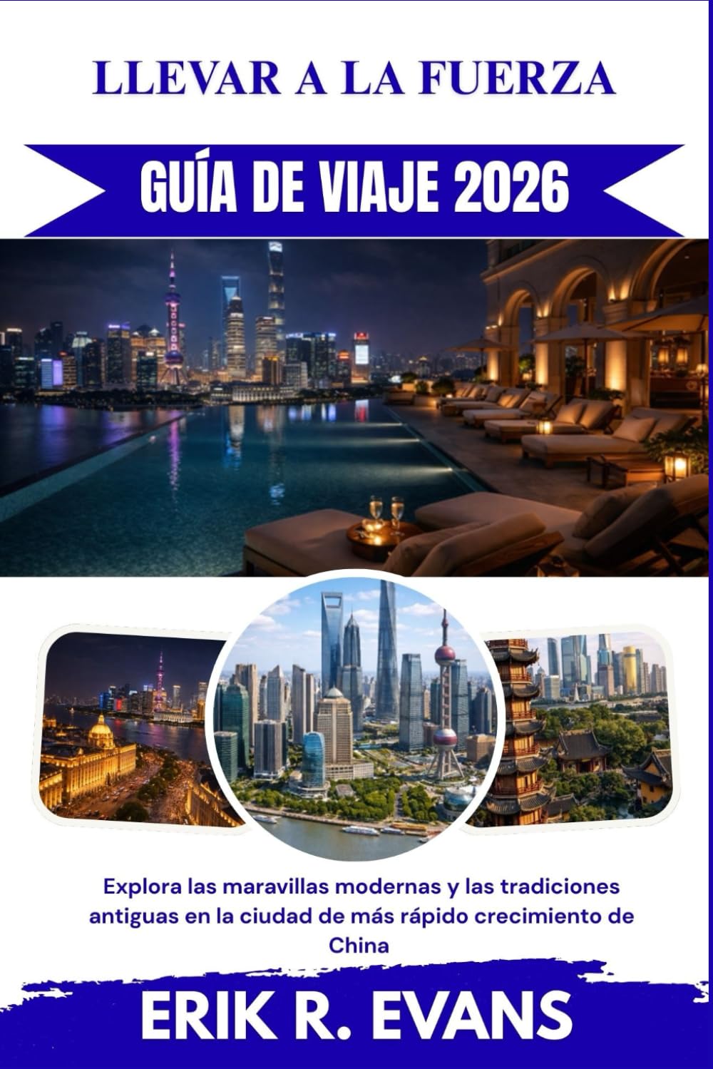 LLEVAR A LA FUERZA GUÍA DE VIAJE 2026: Explora las maravillas modernas y las tradiciones antiguas en la ciudad de más rápido crecimiento de China