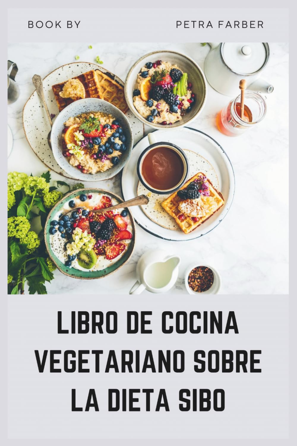 LIBRO DE COCINA VEGETARIANO SOBRE LA DIETA SIBO: Recetas vegetales bajas en FODMAP para reducir la hinchazón, curar el intestino y aliviar los síntomas del SII