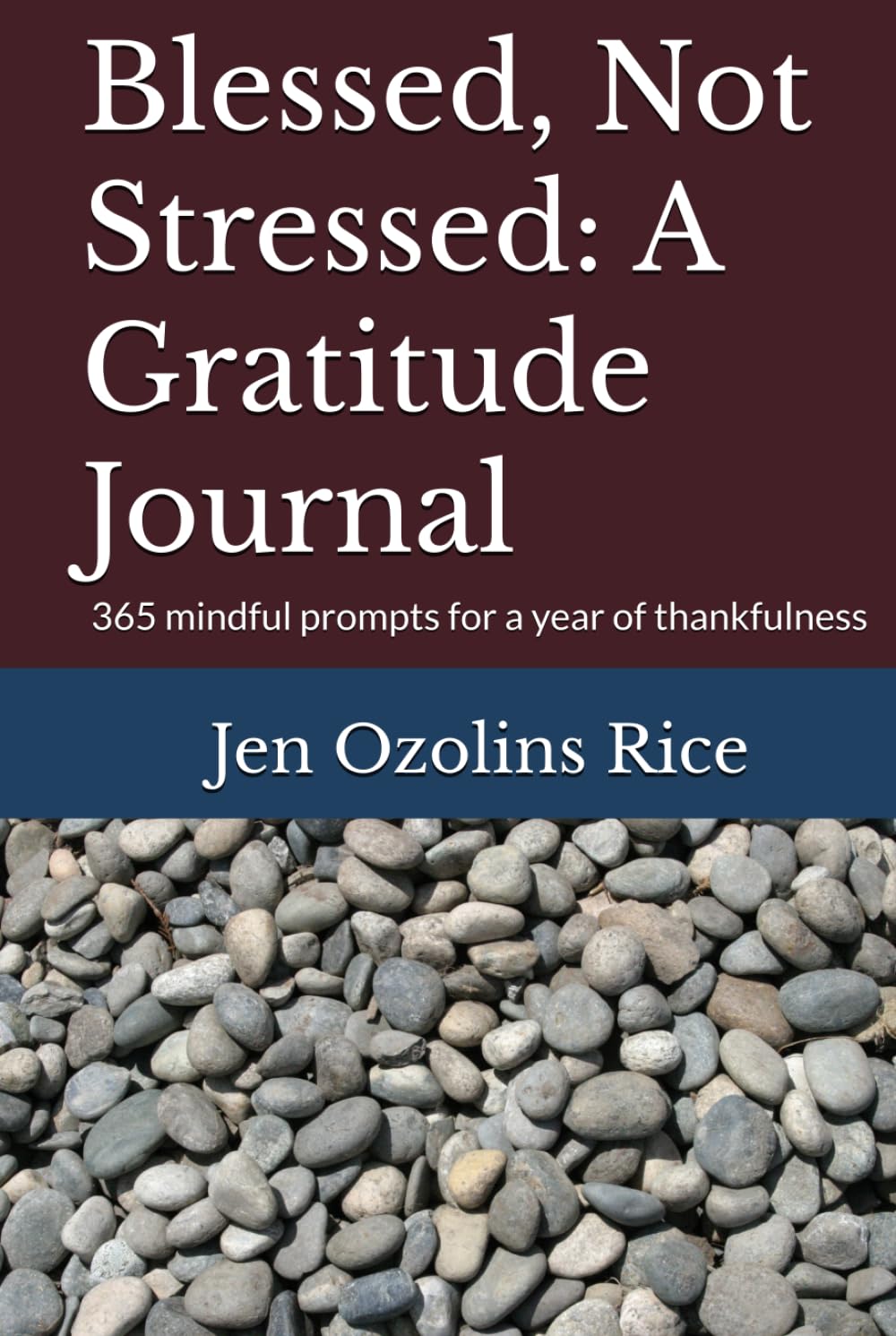 Blessed, Not Stressed: A Gratitude Journal: 365 mindful prompts for a year of thankfulness