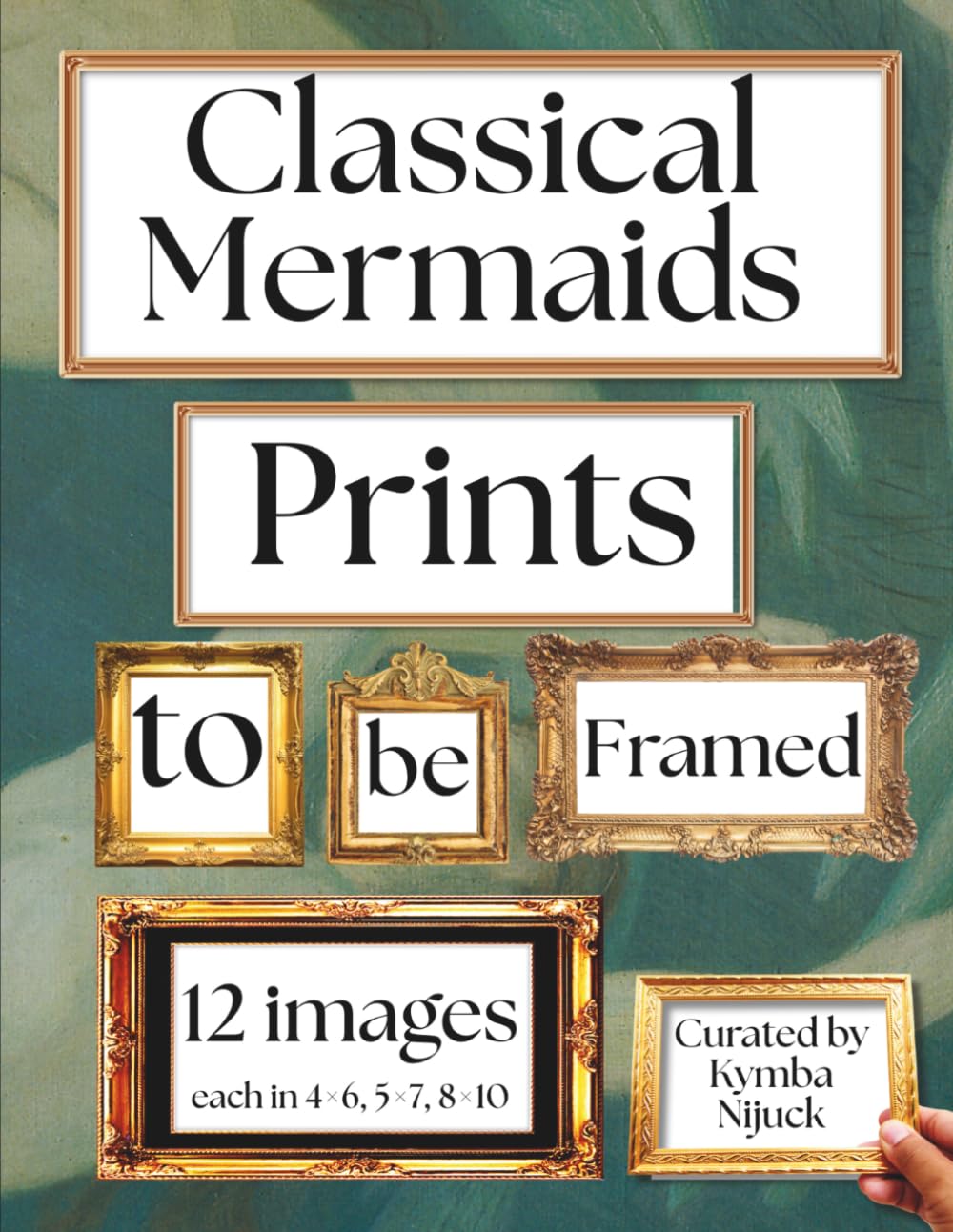 Classical Mermaids Prints to Be Framed: A Curated Set of 12 Ready-to-Frame Vintage Prints for Standard 8x10, 5x7, and 4x6 Frames