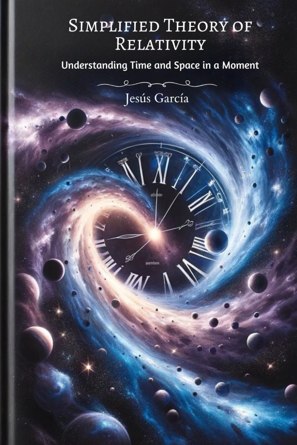 Simplified Theory of Relativity: Understanding Time and Space in a Moment (general special relativity)