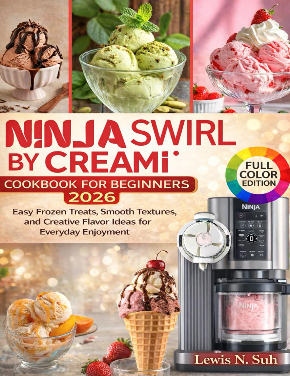 Ninja Swirl by Creami Cookbook for Beginners 2026: Easy Frozen Treats, Smooth Textures, and Creative Flavor Ideas for Everyday Enjoyment