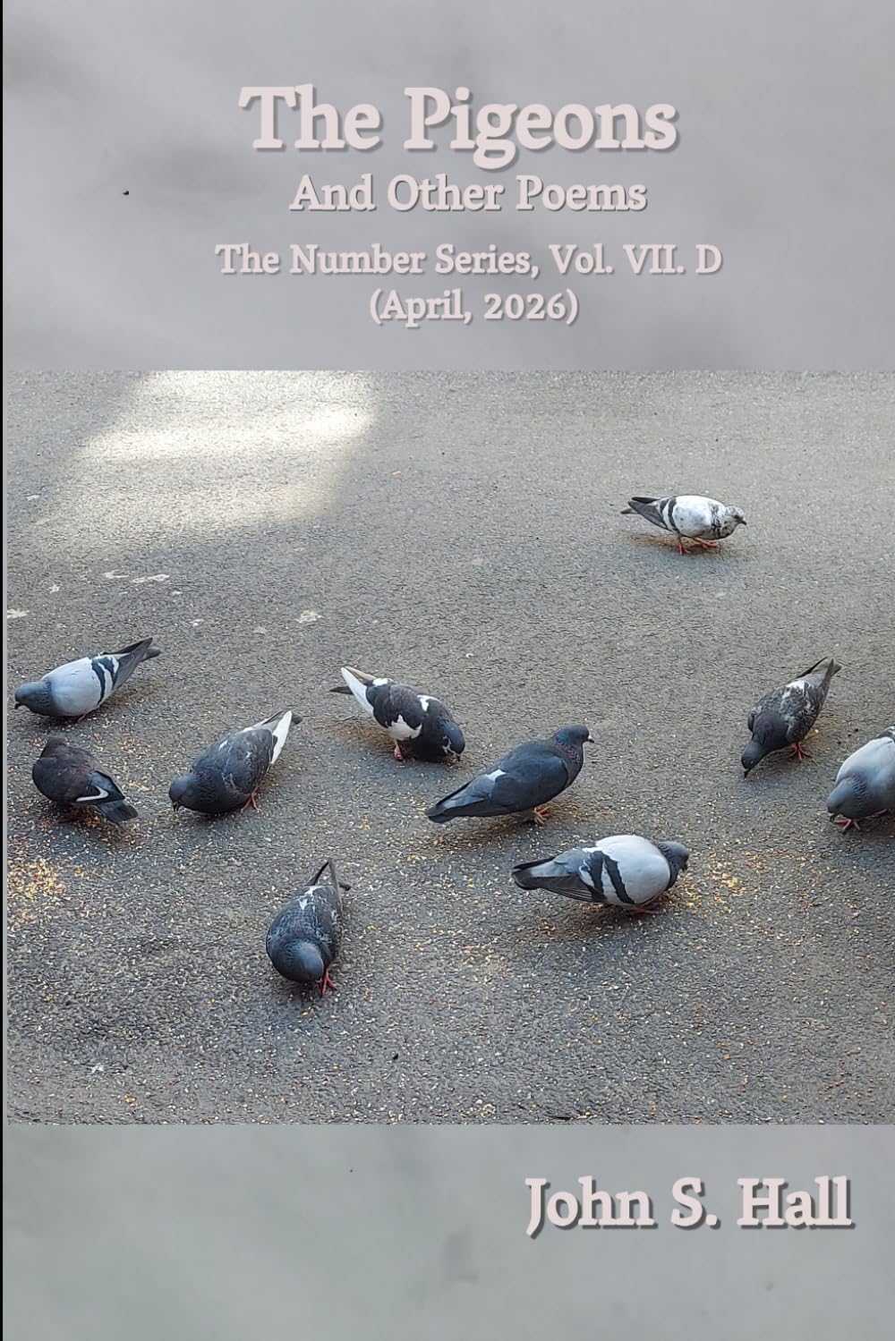 The Pigeons and Other Poems: The Number Series, Vol. VII.D (April, 2026)