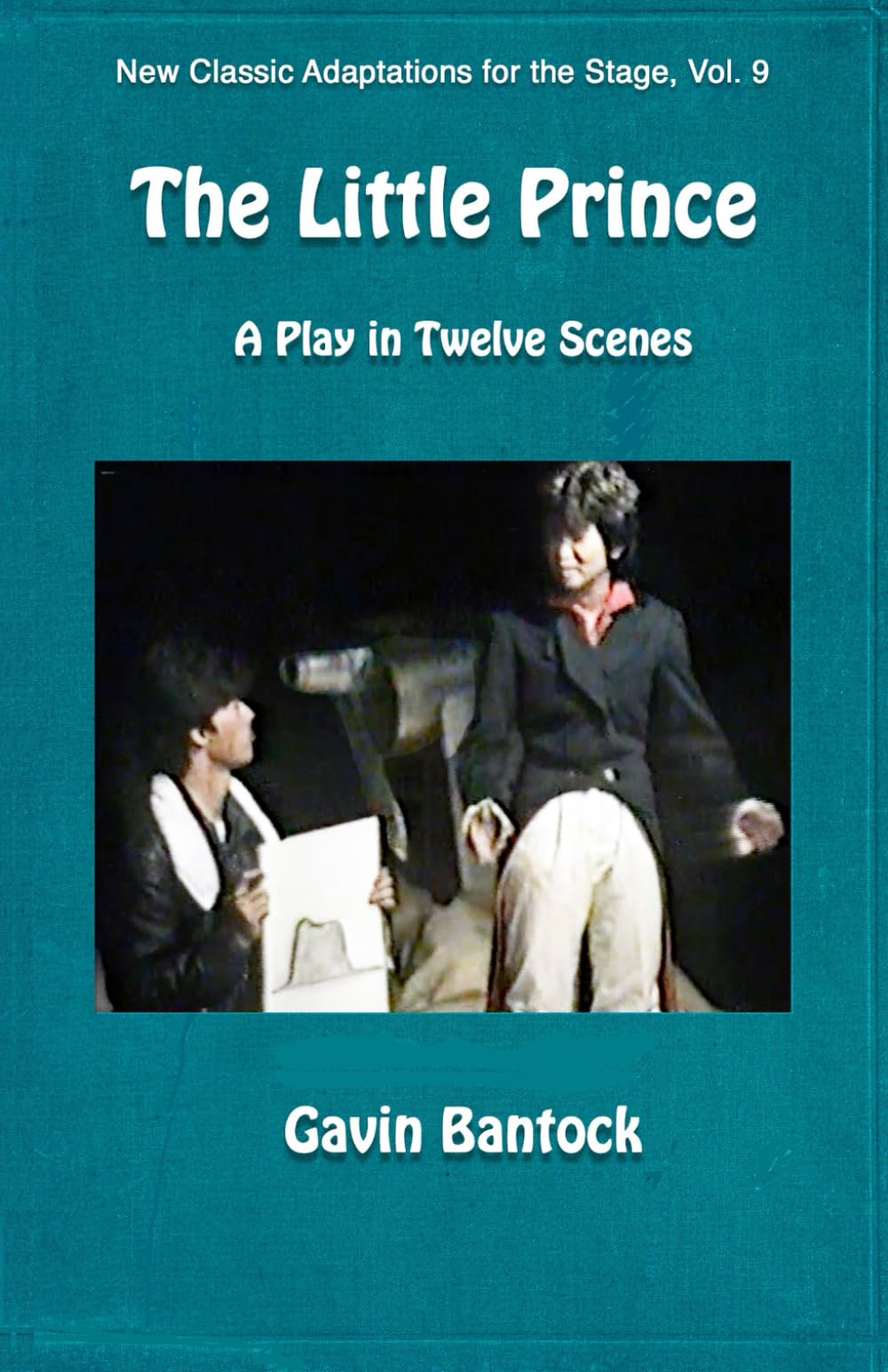 THE LITTLE PRINCE, A Play in Twelve Scenes: New Classic Adaptations for the Stage, Vol. 9