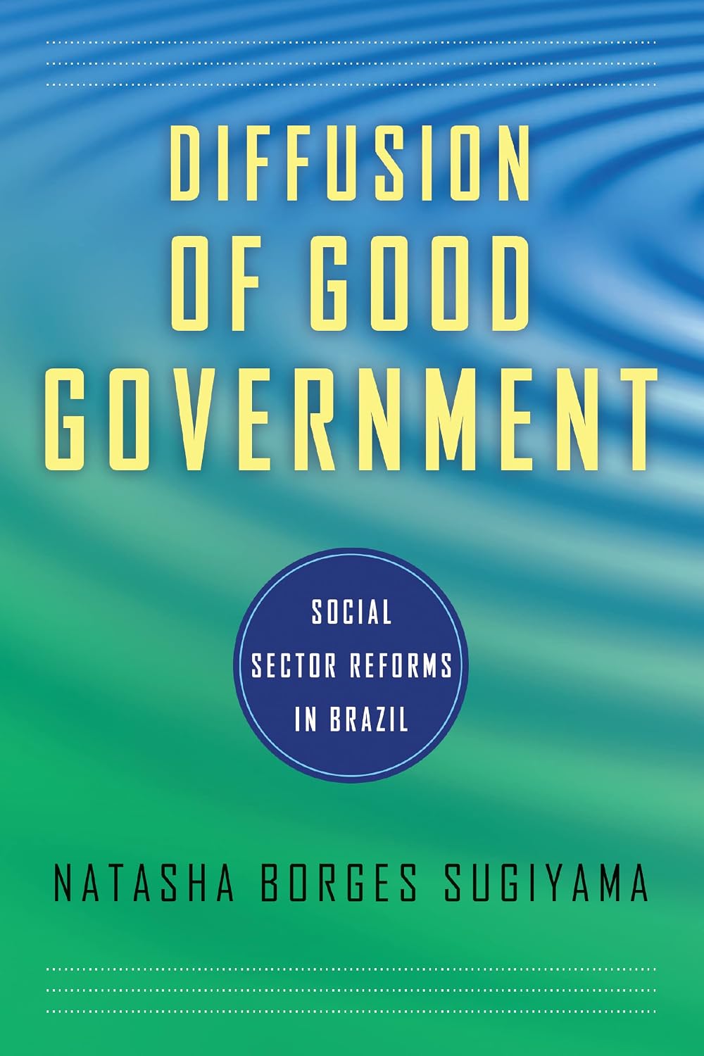 Diffusion of Good Government: Social Sector Reforms in Brazil (Kellogg Institute Series on Democracy and Development)