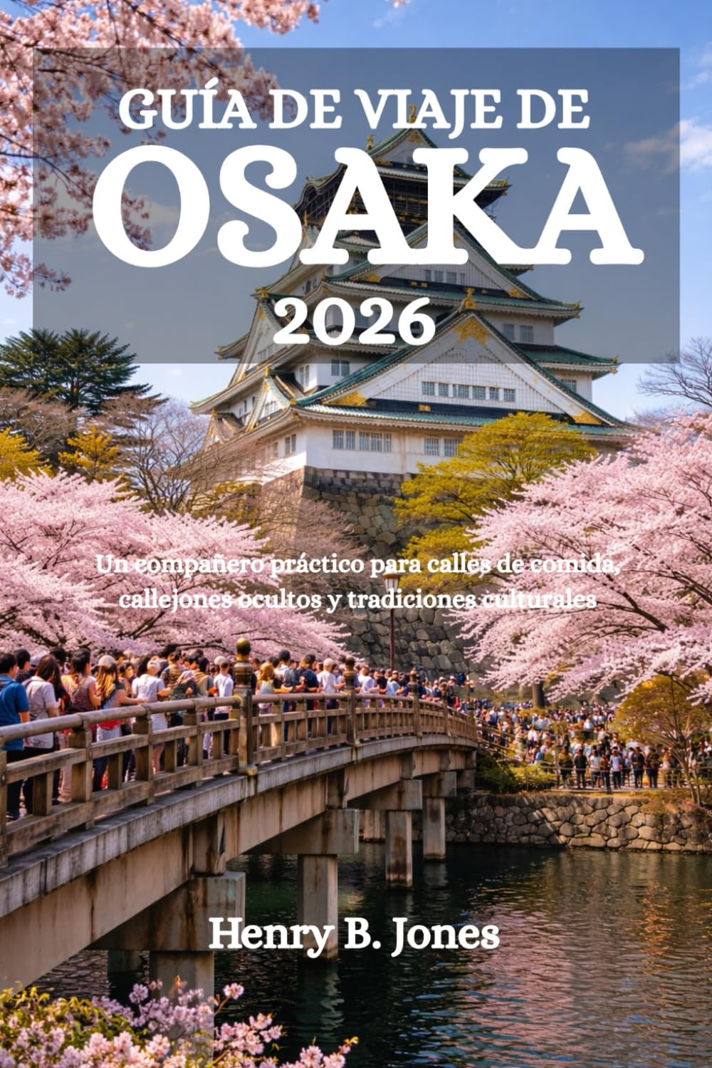 GUÍA DE VIAJE DE OSAKA 2026: Un compañero práctico para calles de comida, callejones ocultos y tradiciones culturales