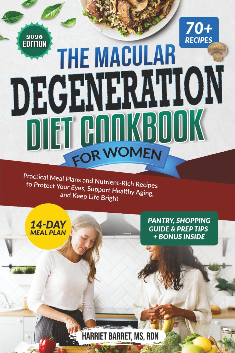THE MACULAR DEGENERATION DIET COOKBOOK FOR WOMEN: “Practical Meal Plans and Nutrient-Rich Recipes to Protect Your Eyes, Support Healthy Aging, and Keep Life Bright”