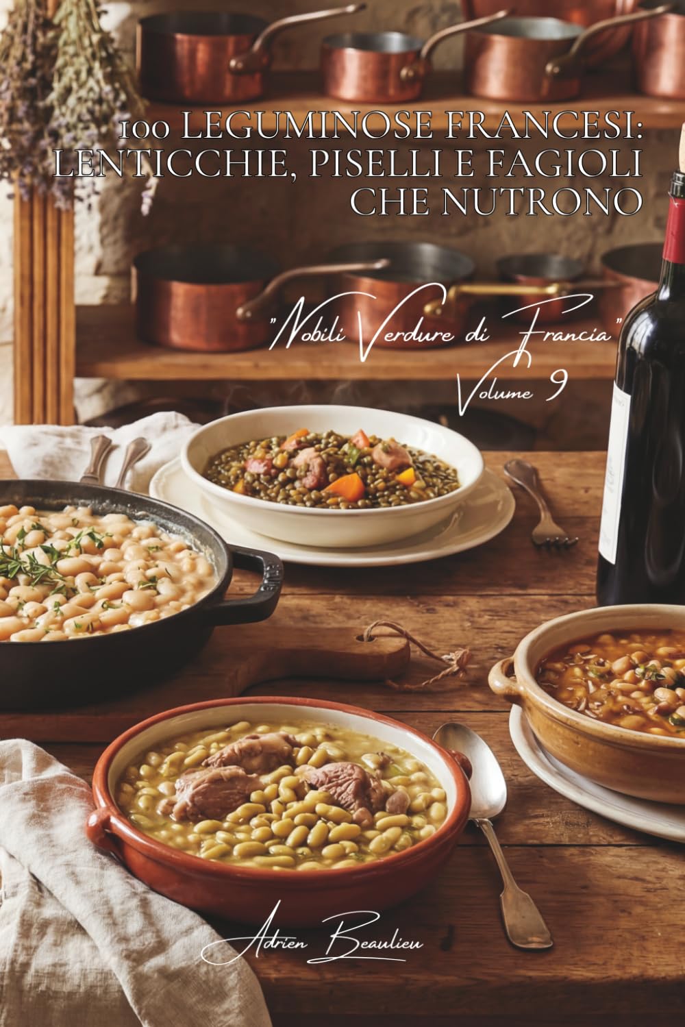 100 leguminose francesi: lenticchie, piselli e fagioli che nutrono: Verdi del Puy, flageolets, mogettes... le proteine verdi dei nostri territori. ... "Nobili Verdure di Francia" (10 volumi))