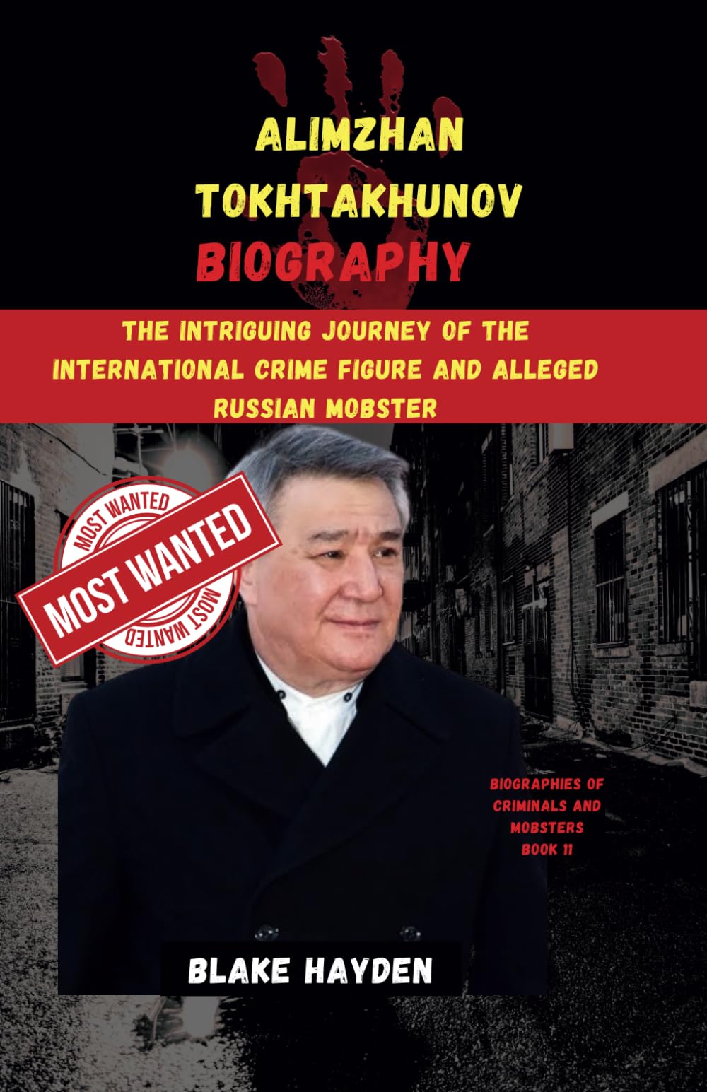 Alimzhan Tokhtakhunov Biography: The Intriguing Journey of the International Crime Figure and Alleged Russian Mobster (Biographies of criminals and mobsters)