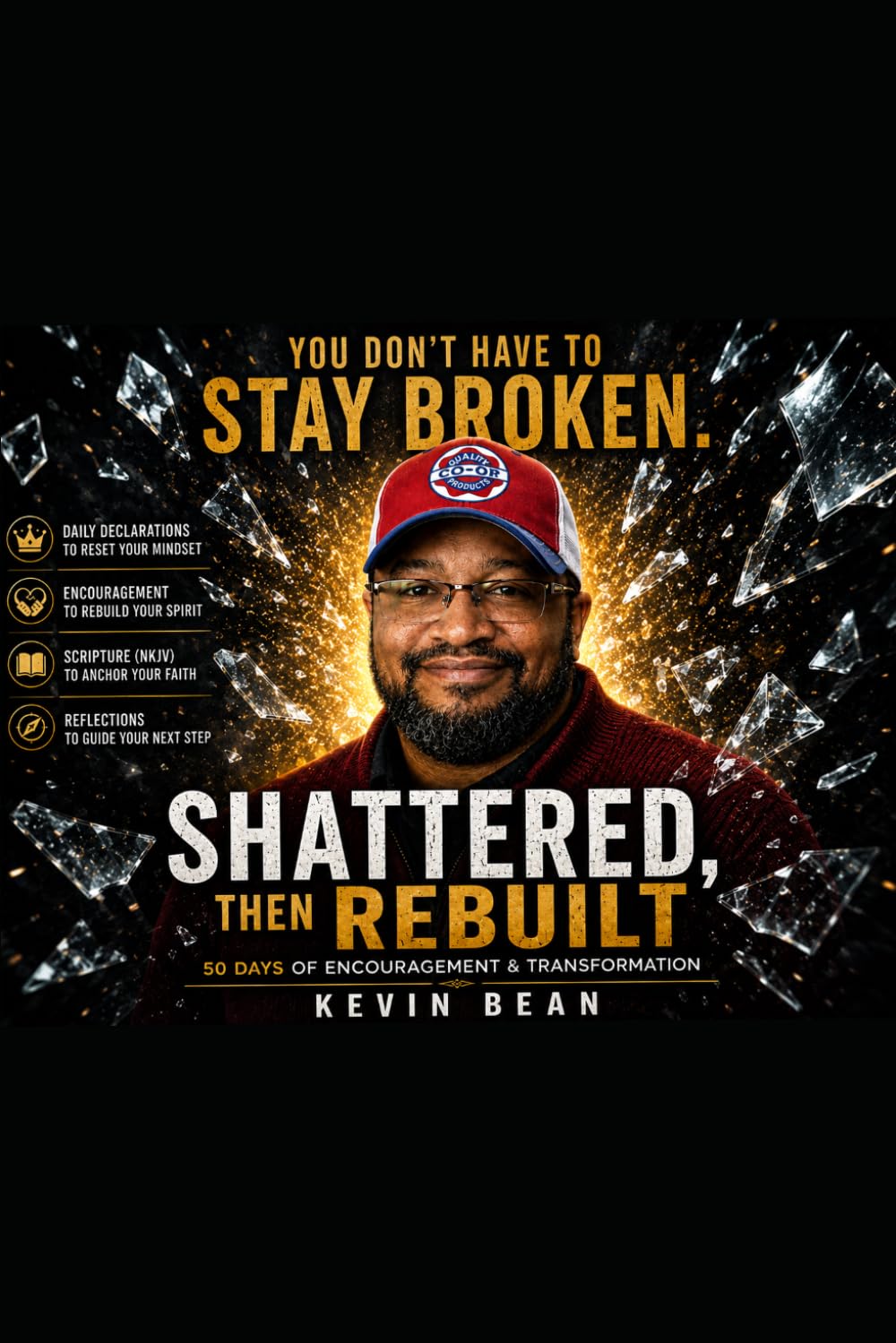 Shattered & Rebuilt: Shattered & Rebuilt A 50-Day Christian Devotional for Healing, Restoration, and Spiritual Growth By Kevin Bean