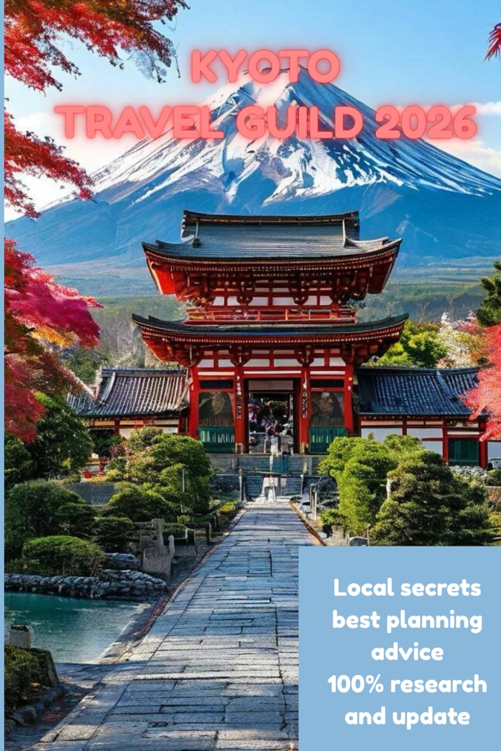 Kyoto travel guild 2026: A Complete Japan Travel Handbook for First-Time Visitors, Budget Travelers, and Cultural Explorers