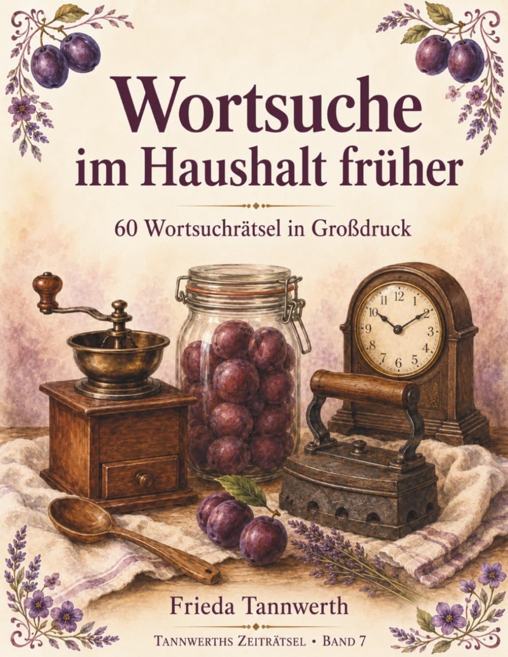 Wortsuche im Haushalt früher: 60 Wortsuchrätsel in Großdruck (Tannwerths Zeiträtsel)