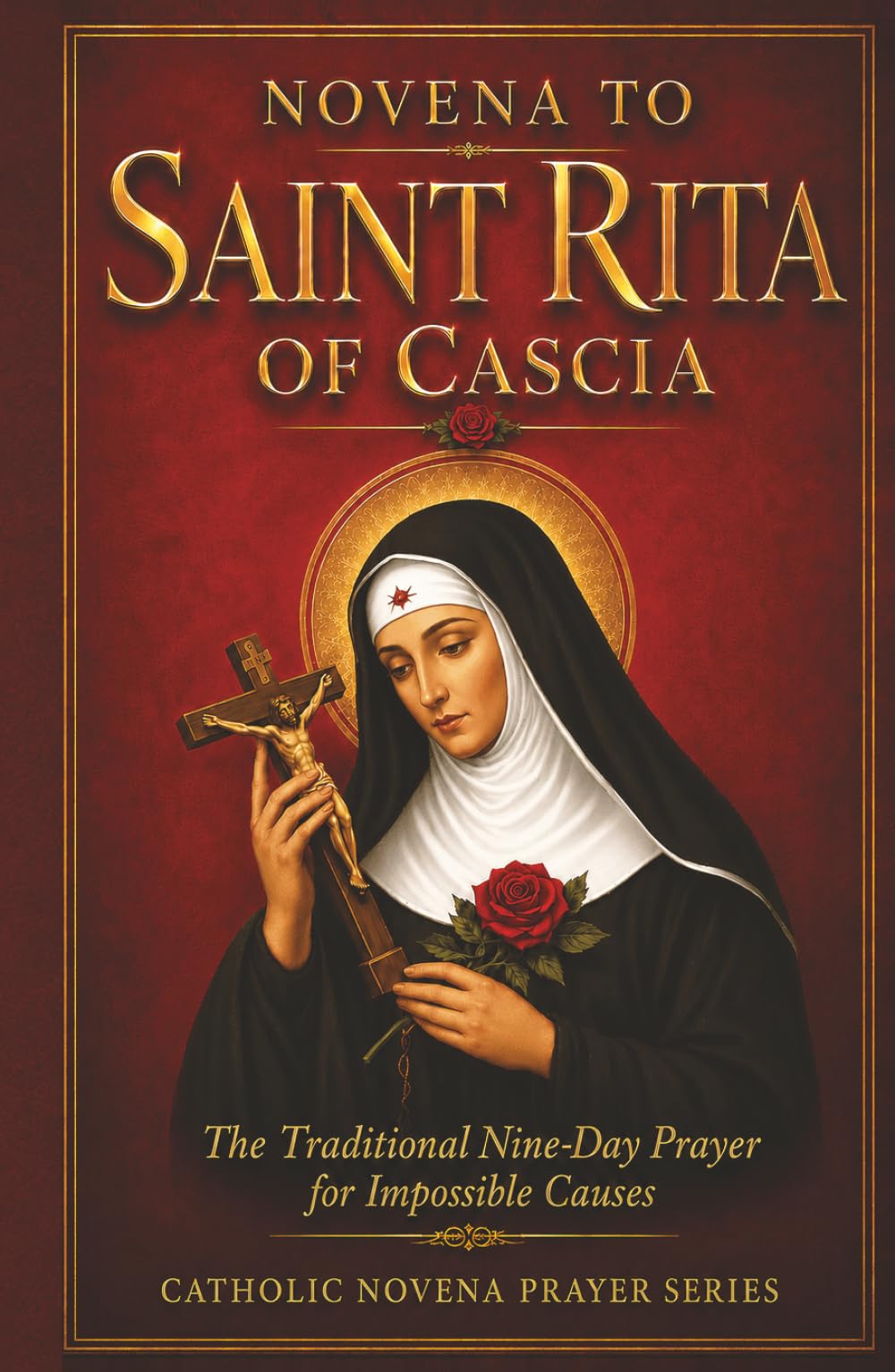 Novena to Saint Rita of Cascia: The Traditional Nine-Day Catholic Prayer for Impossible Causes
