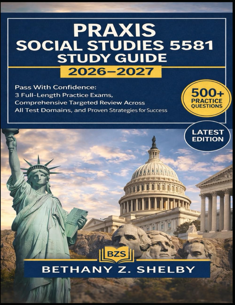 Praxis Social Studies 5581 Study Guide 2026-2027: Pass With Confidence: 3 Full-Length Practice Exams, Comprehensive Targeted Review Across All Test Domains, and Proven Strategies for Success