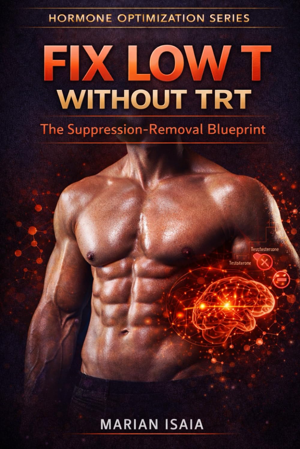 Fix Low T Without TRT: The Suppression-Removal Blueprint (Hormone Optimization)
