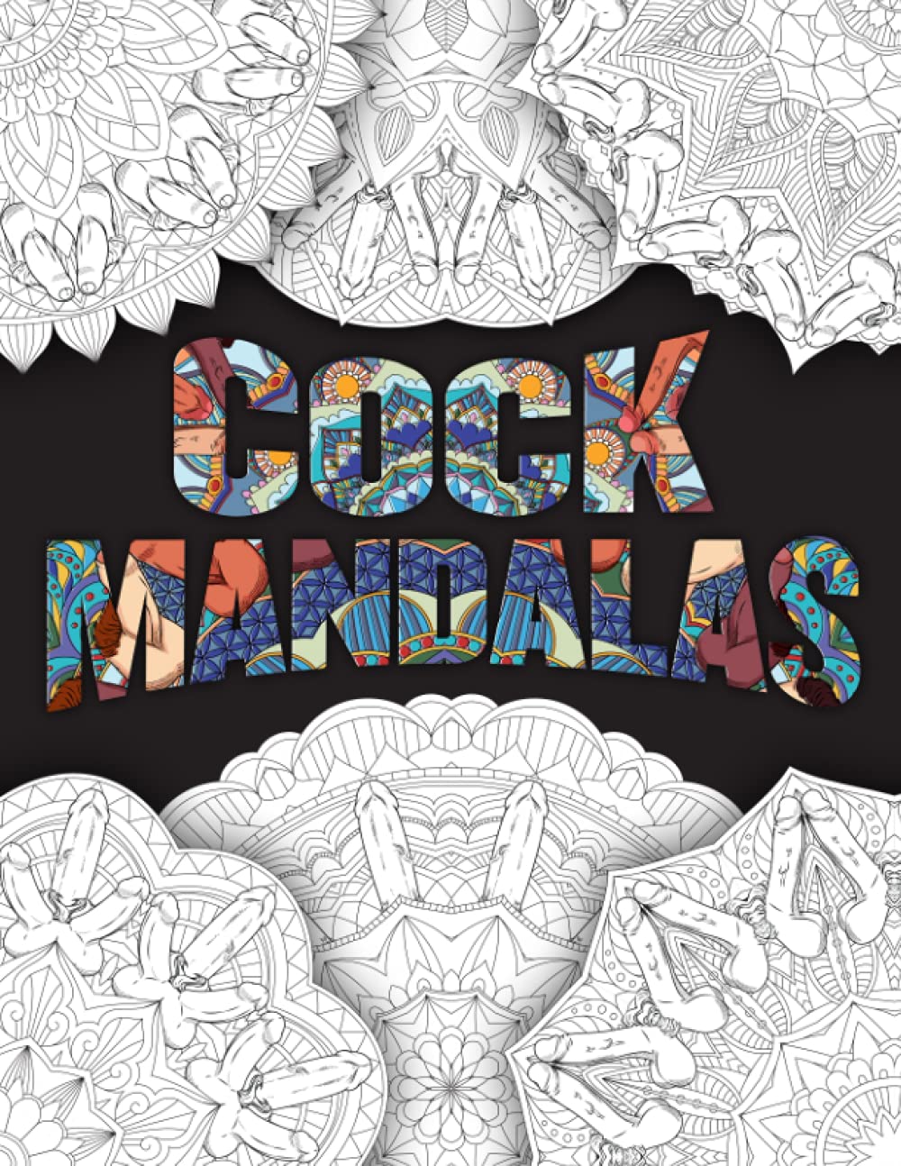 Cock MANdalas: Humorous Penis Adult Coloring Book for Fun Hilarious Stress Relief