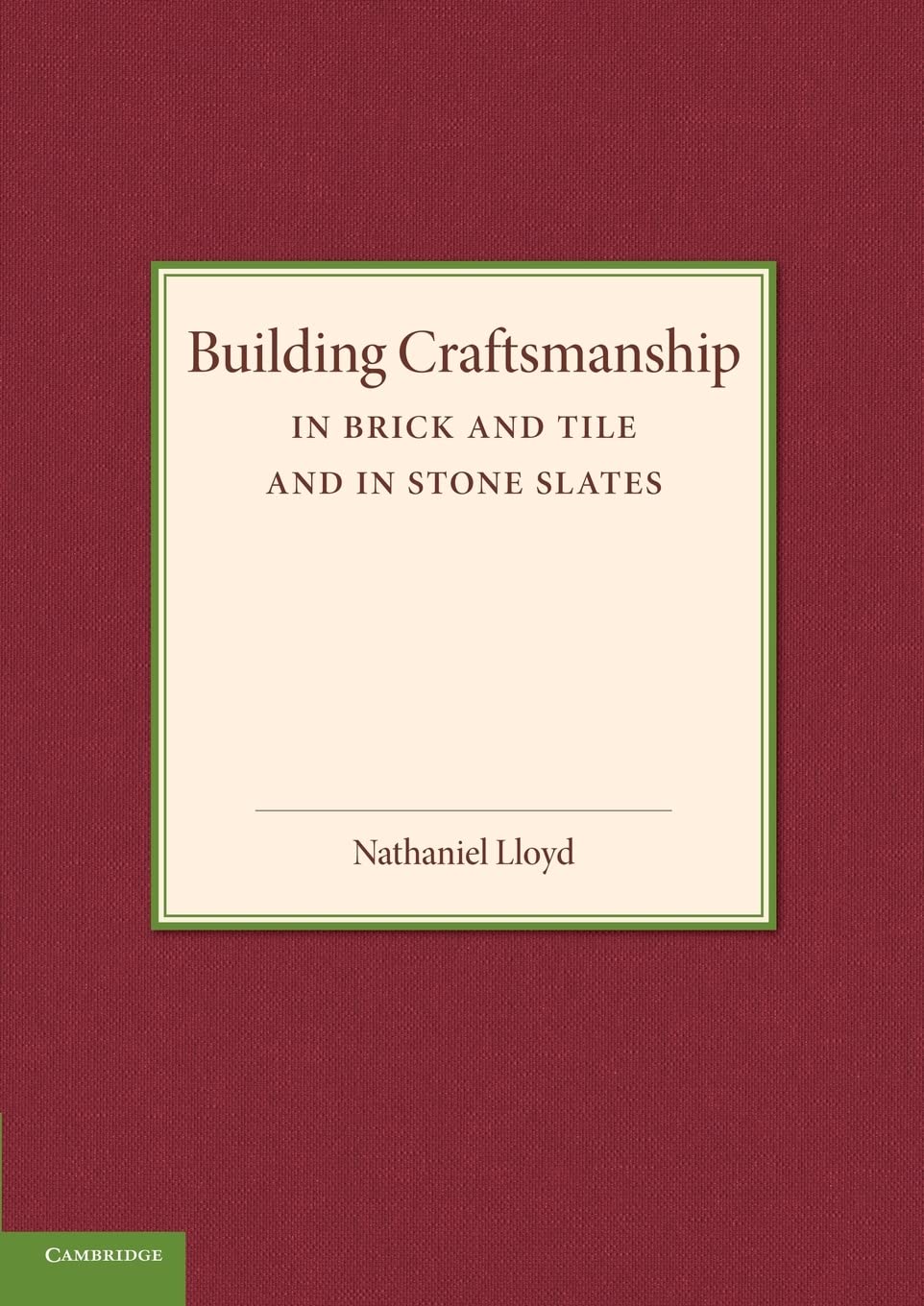 Building Craftsmanship: In Brick And Tile And In Stone Slates