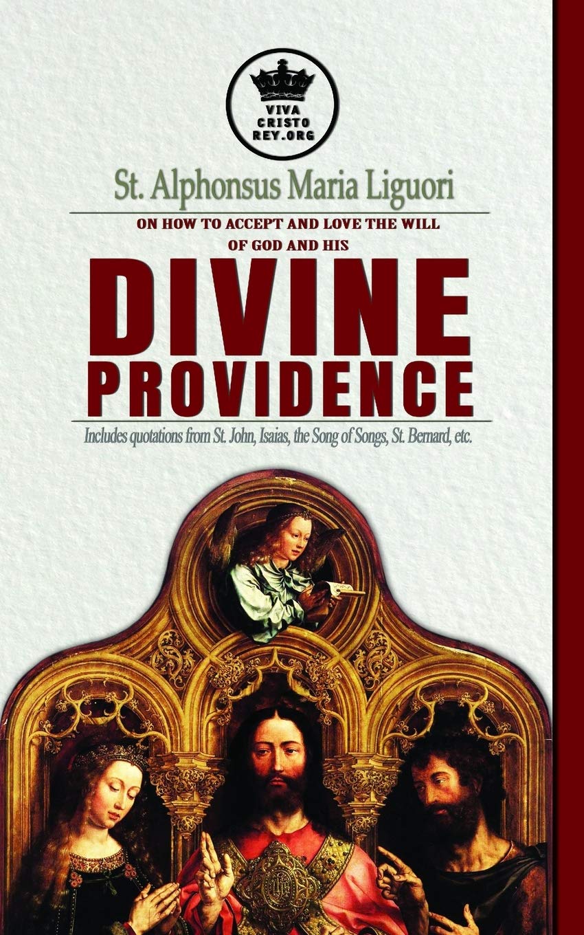 St. Alphonsus Maria Liguori on How to accept and love the will of God and his Divine Providence Includes quotations from St. John, Isaias, the Song of ... etc.: 4 (The True Spouse of Jesus Christ)