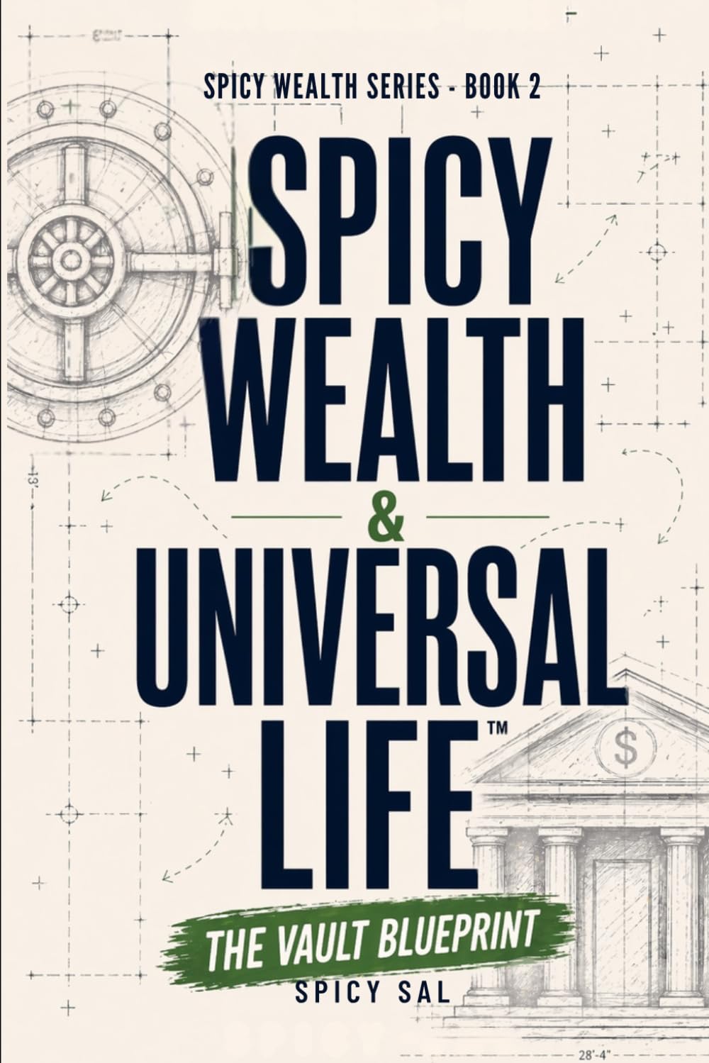 Spicy Wealth & Universal Life — The Vault Blueprint: The Step-By-Step System To Design, Fund, and Use Your Tax-Free Wealth Strategy With Confidence (The Spicy Wealth Series)