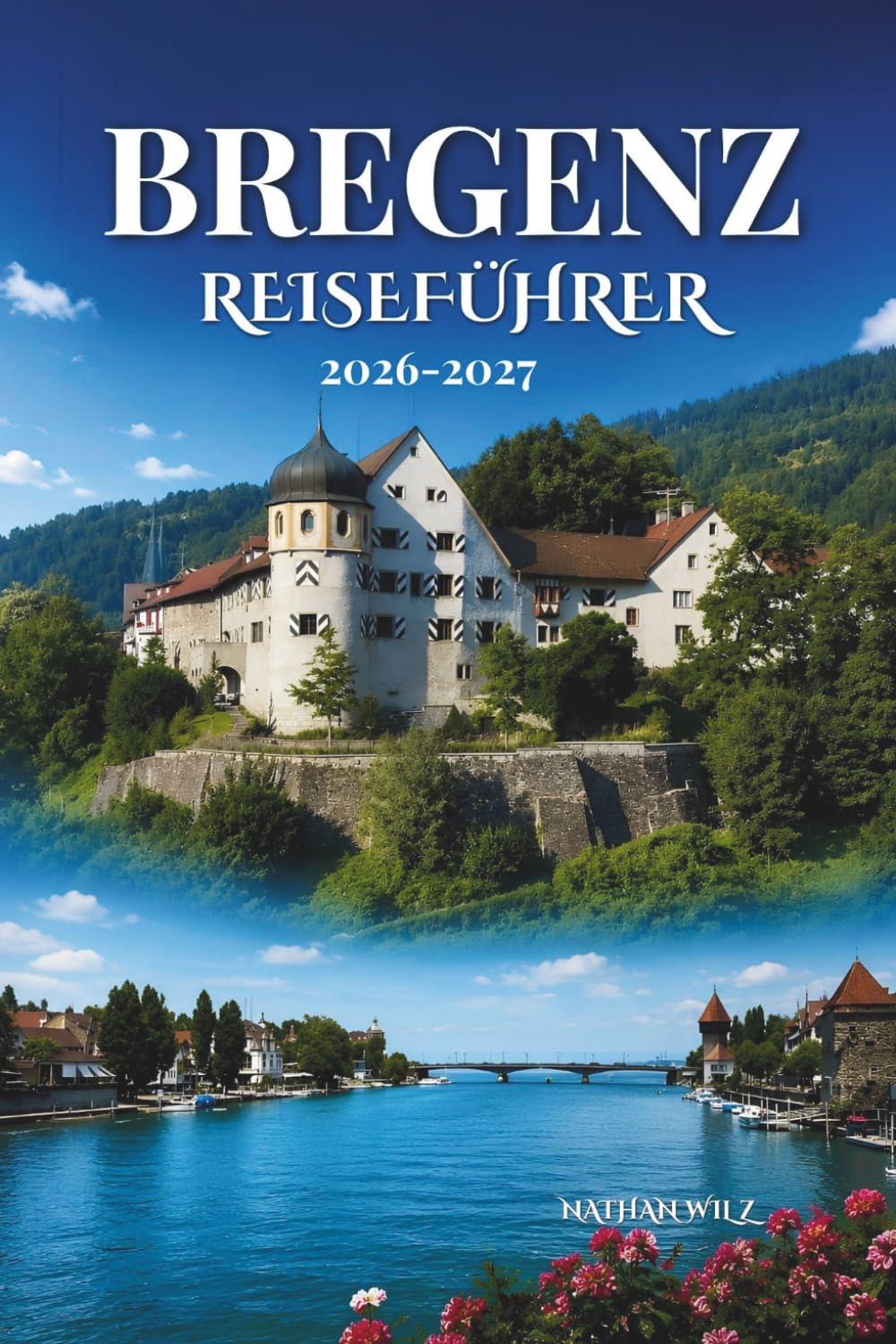 BREGENZ REISEFÜHRER 2026-2027: Entdecken Sie die Schönheit des Bodensees und der Alpenausläufer.