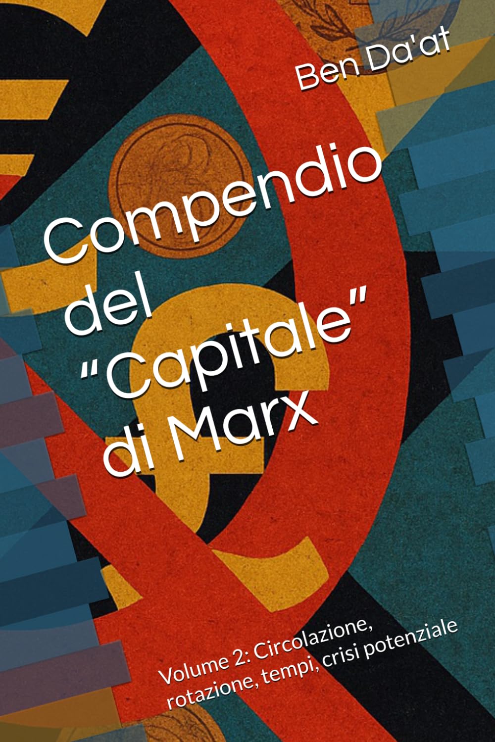 Compendio del “Capitale” di Marx: Volume 2: Circolazione, rotazione, tempi, crisi potenziale (Kapital-istica)