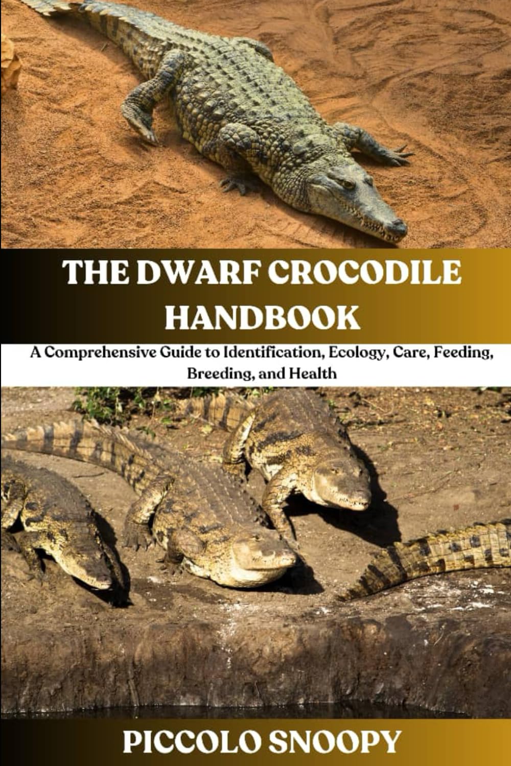 The Dwarf Crocodile Handbook: A Comprehensive Guide to Identification, Ecology, Care, Feeding, Breeding, and Health