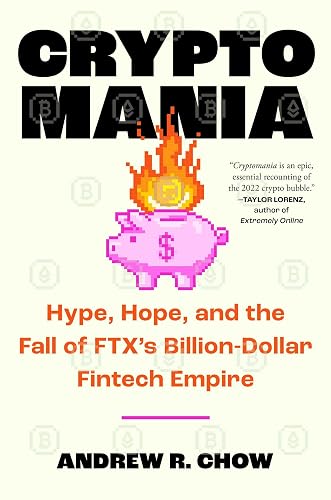 Cryptomania: Hype, Hope, and the Fall of Ftx's Billion-Dollar Fintech Empire