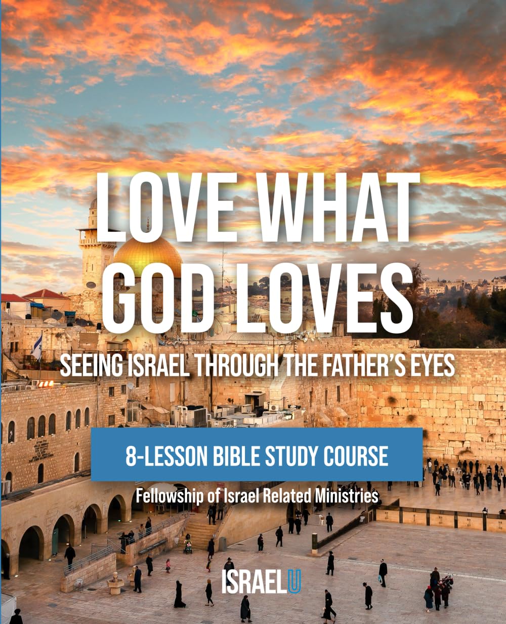 Love What God Loves: Seeing Israel through the Father's Eyes