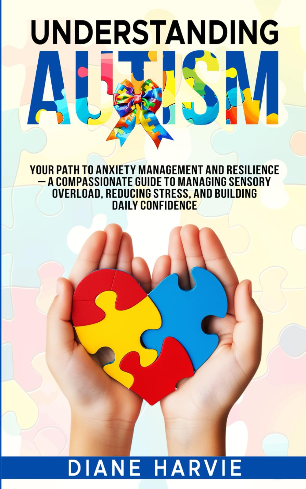 Understanding Autism: Your path to anxiety management and resilience - A compassionate guide to managing sensory overload, reducing stress, and building daily confidence.